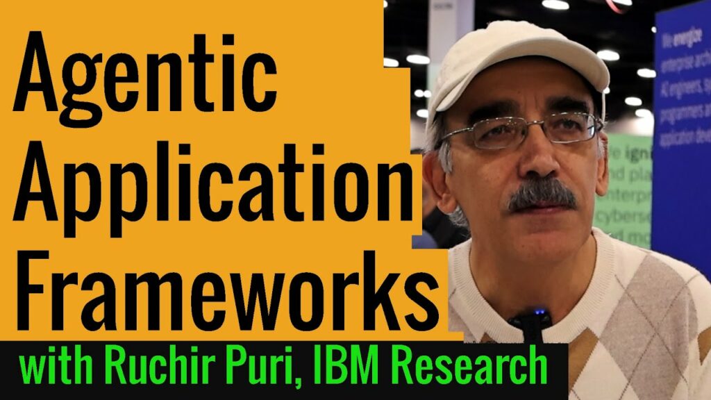 YouTube thumbnail: Agentic Application Frameworks | IBM Research’s Ruchir Puri and Sarbjeet Johal